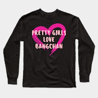 Pretty Girls Love Bangchan Stray Kids Long Sleeve T-Shirt